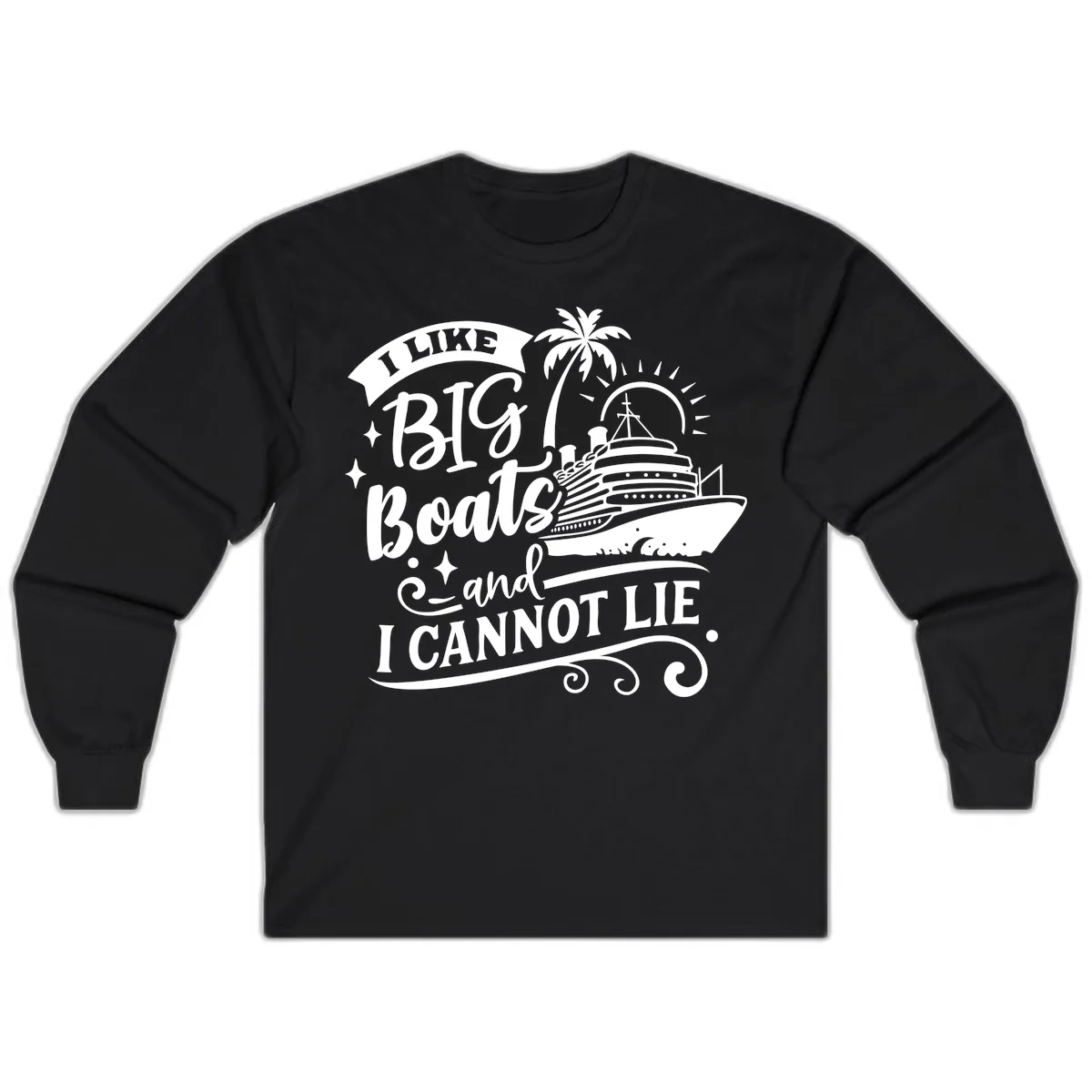 I Like Big Boats And I Cannot Lie Cruise Long Sleeve in Black