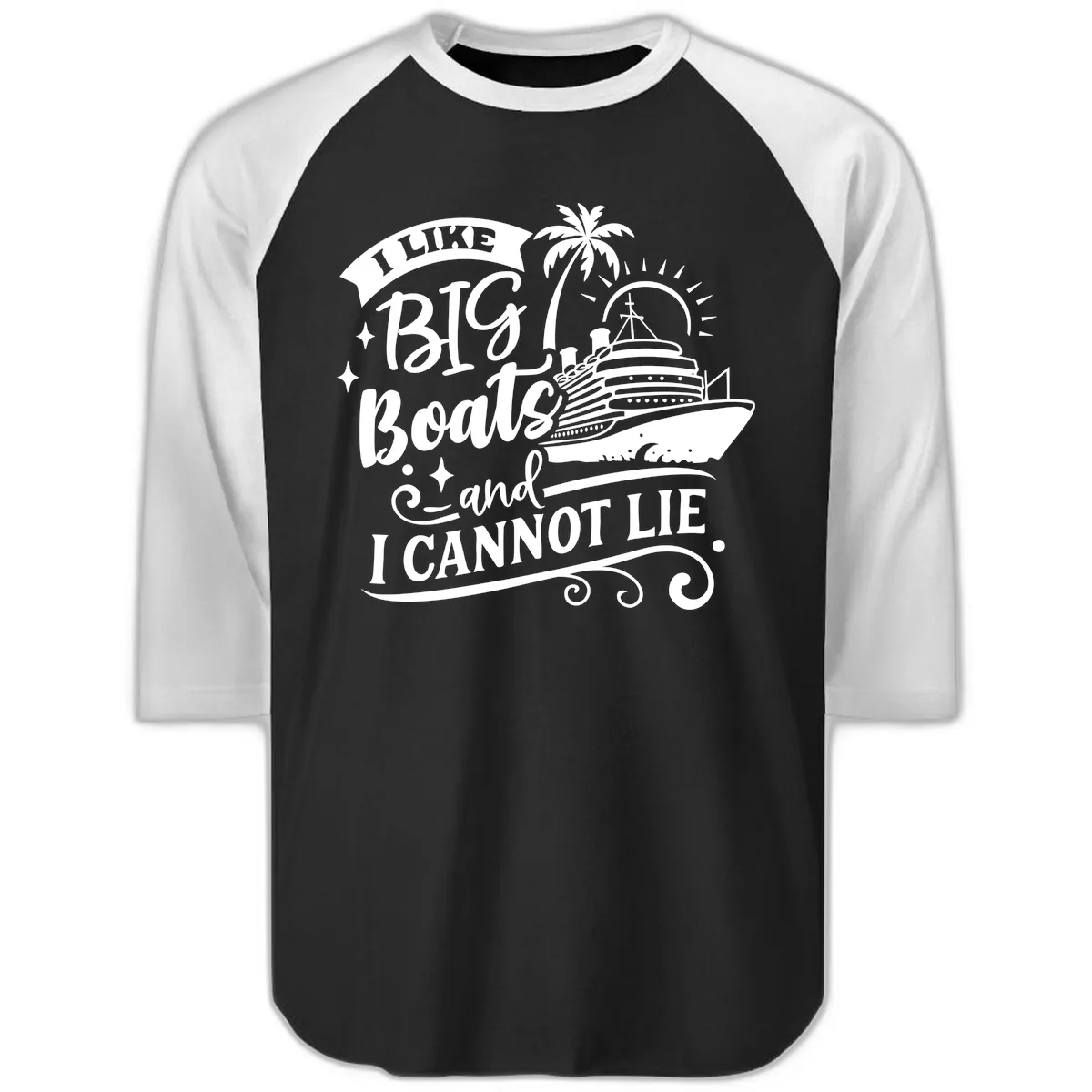 I Like Big Boats And I Cannot Lie Cruise Raglan 3/4 in Black White