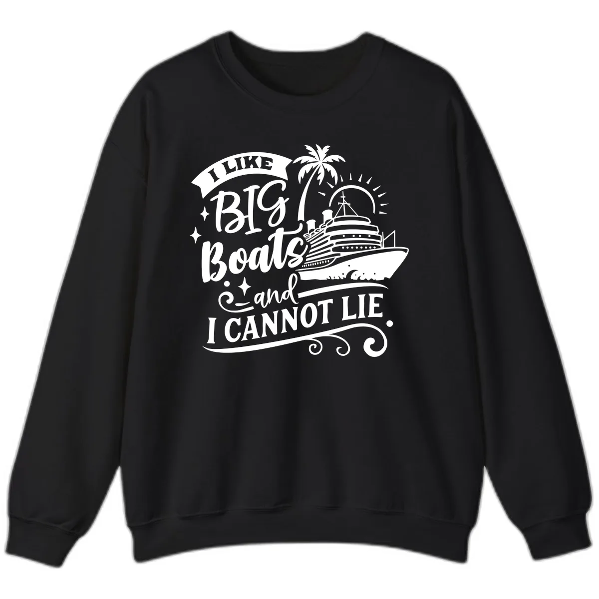 I Like Big Boats And I Cannot Lie Cruise Sweatshirt in Black