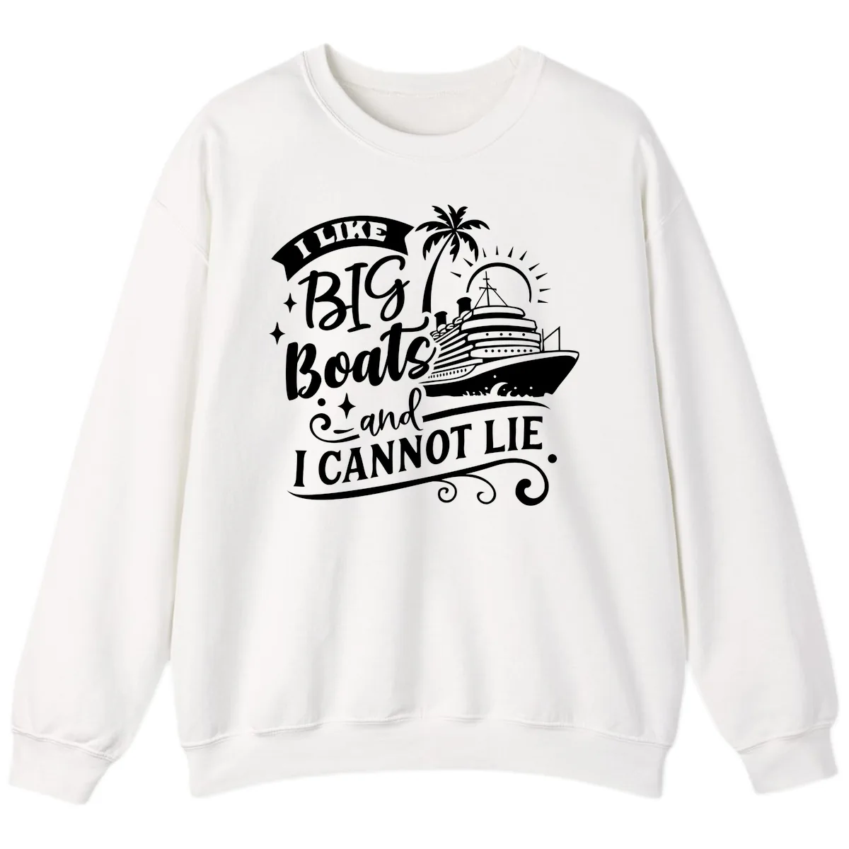 I Like Big Boats And I Cannot Lie Cruise Sweatshirt in White