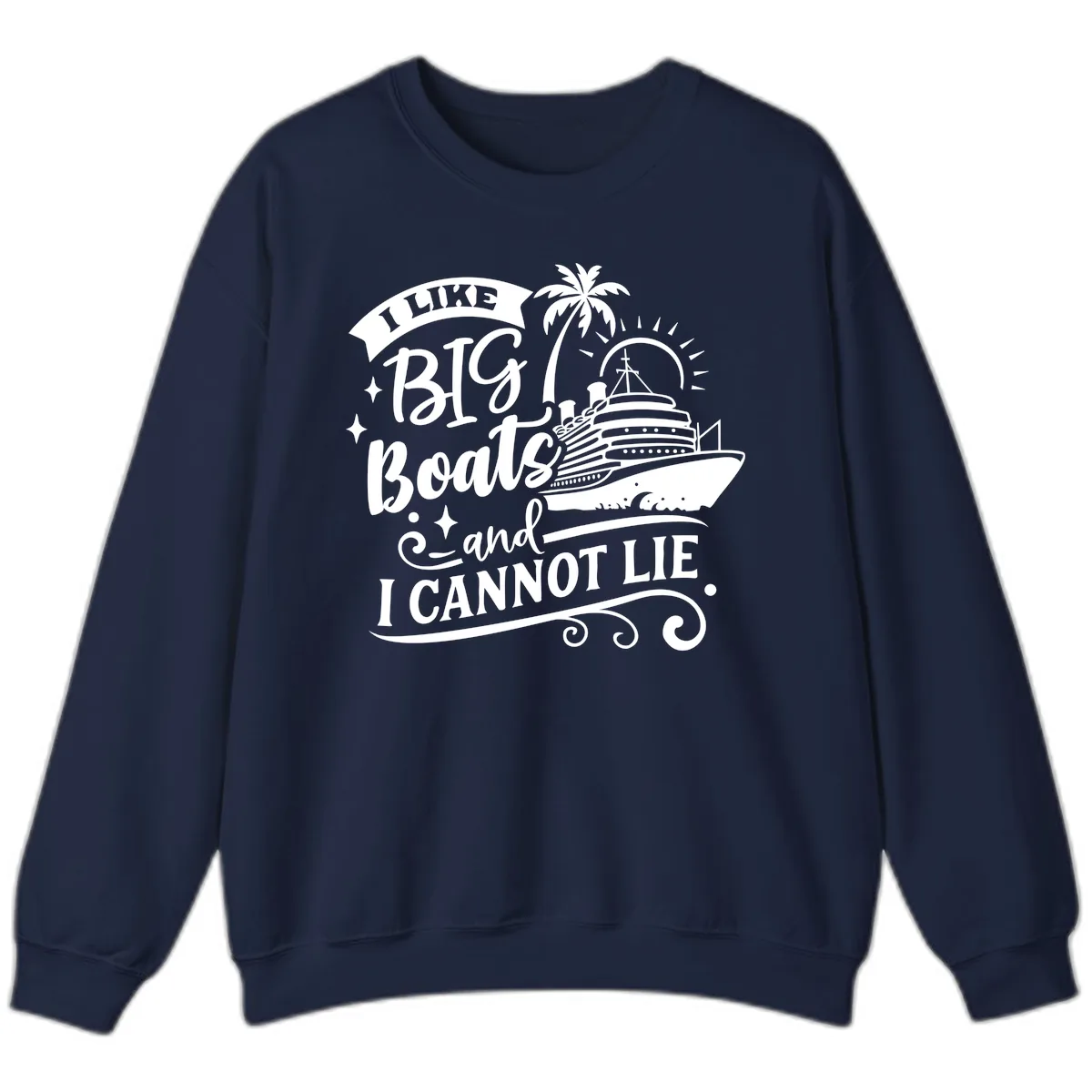 I Like Big Boats And I Cannot Lie Cruise Sweatshirt in Navy