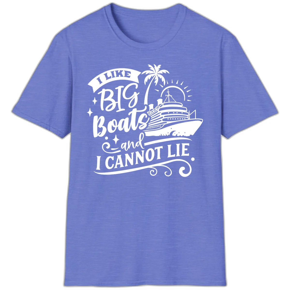 I Like Big Boats And I Cannot Lie Cruise T-Shirt in Heather Royal