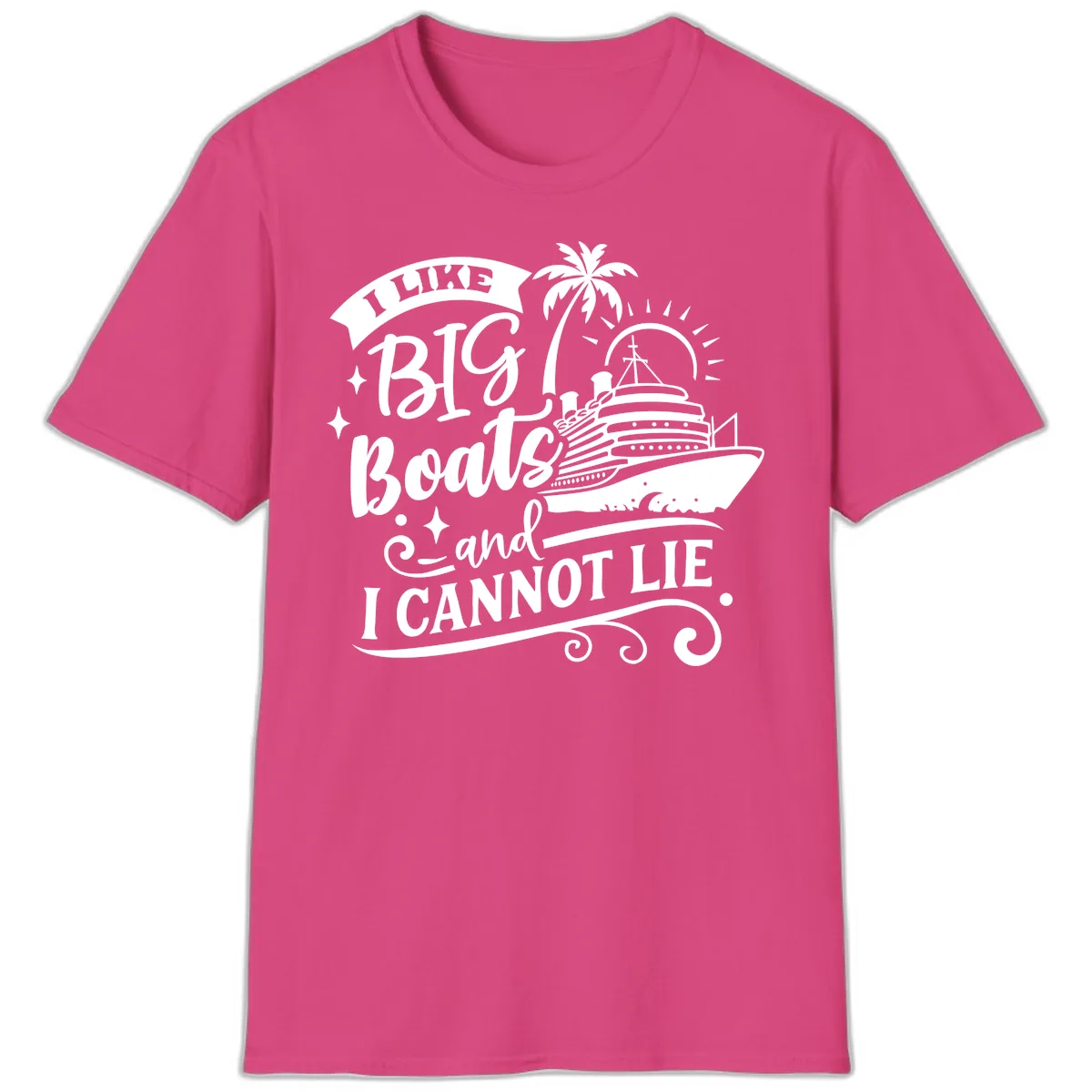 I Like Big Boats And I Cannot Lie Cruise T-Shirt in Heliconia