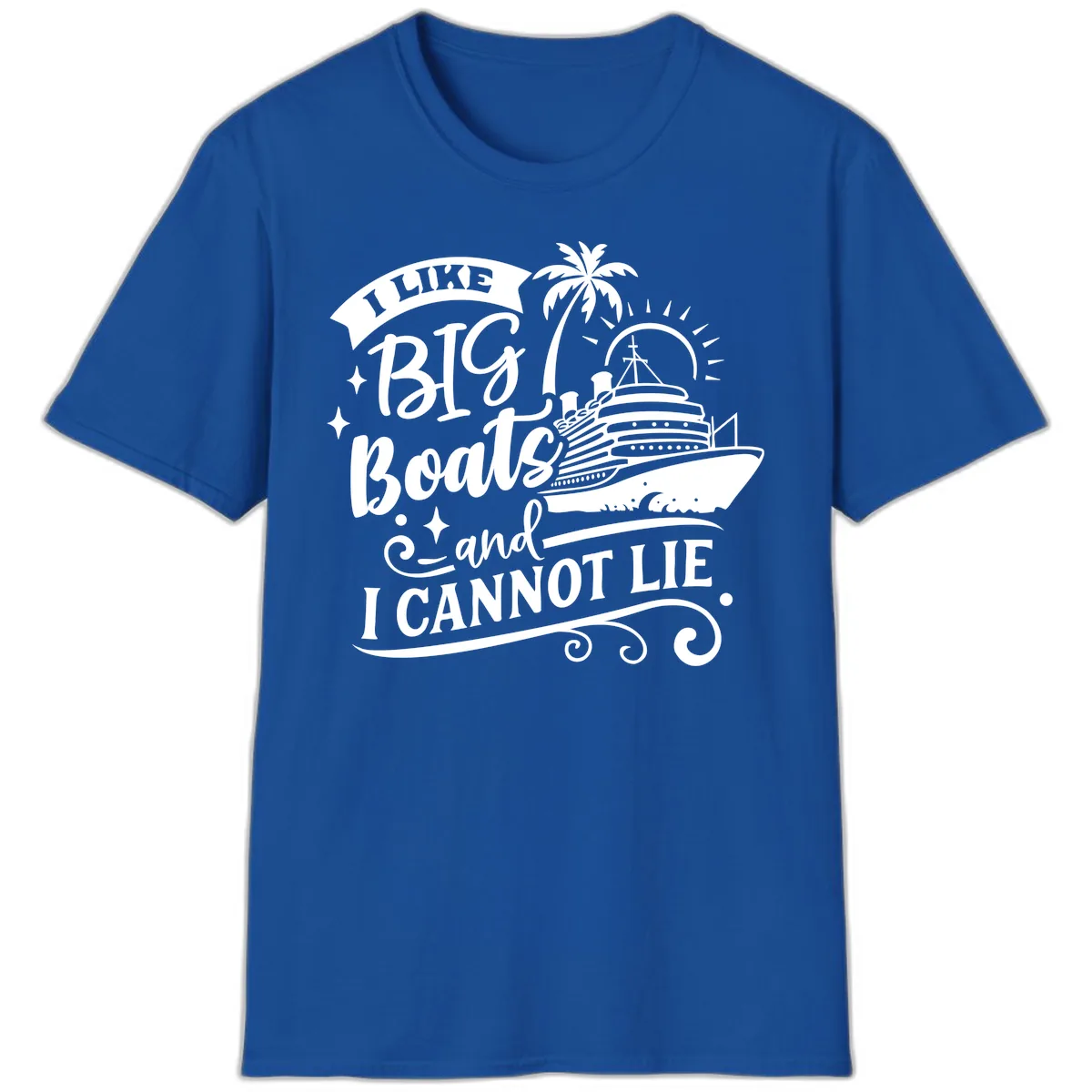 I Like Big Boats And I Cannot Lie Cruise T-Shirt in Royal