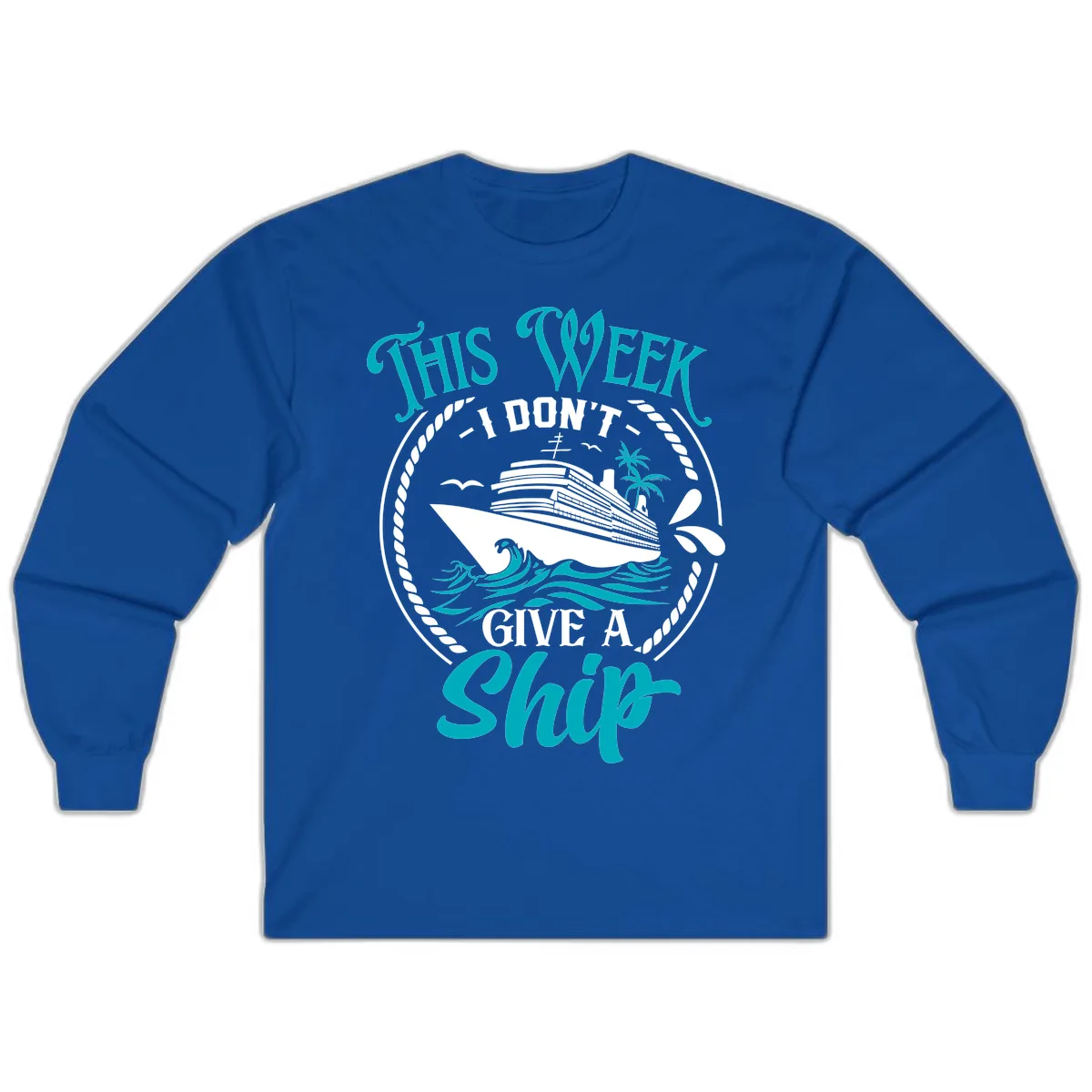 This Week I Don't Give A Ship Long Sleeve in Royal