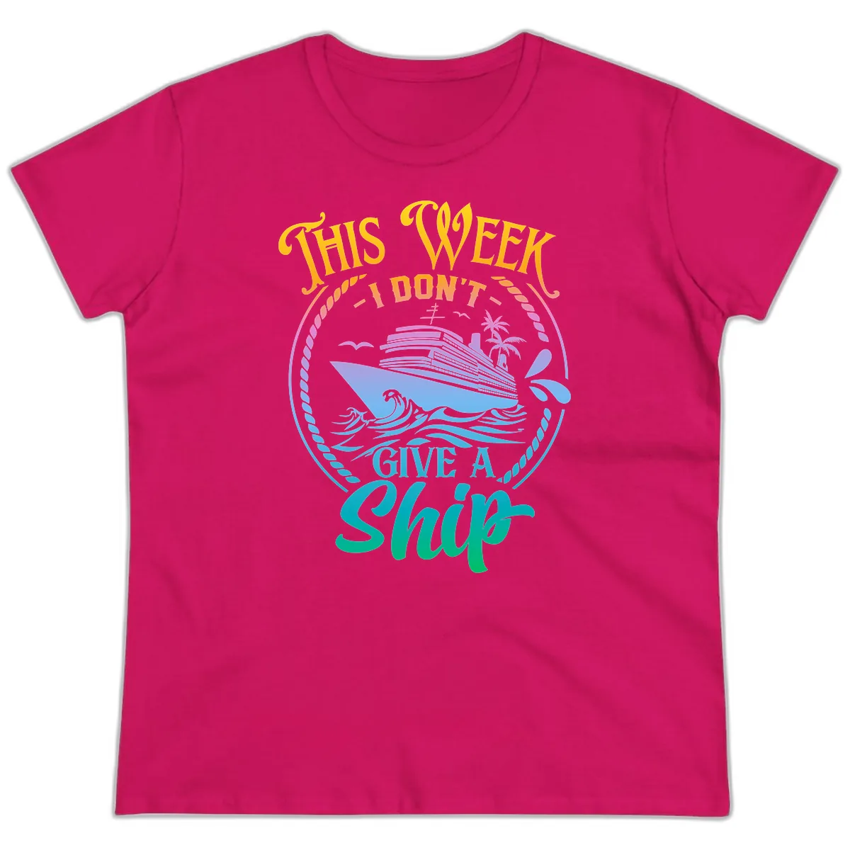 This Week I Don't Give A Ship Ladies Tee in Heliconia