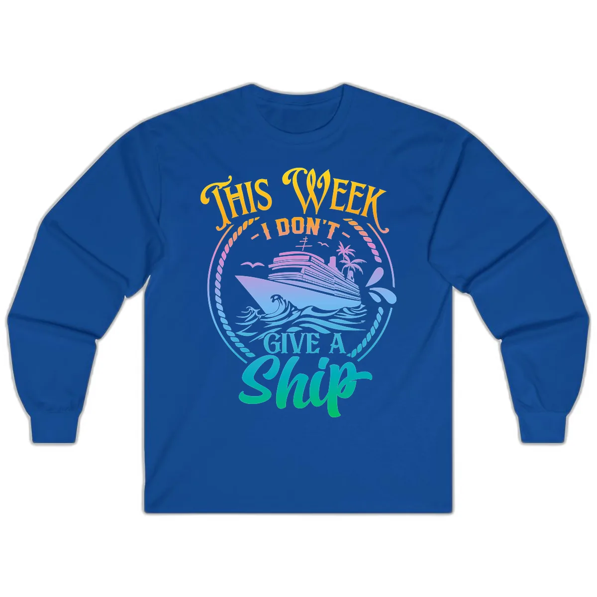 This Week I Don't Give A Ship Long Sleeve in Royal