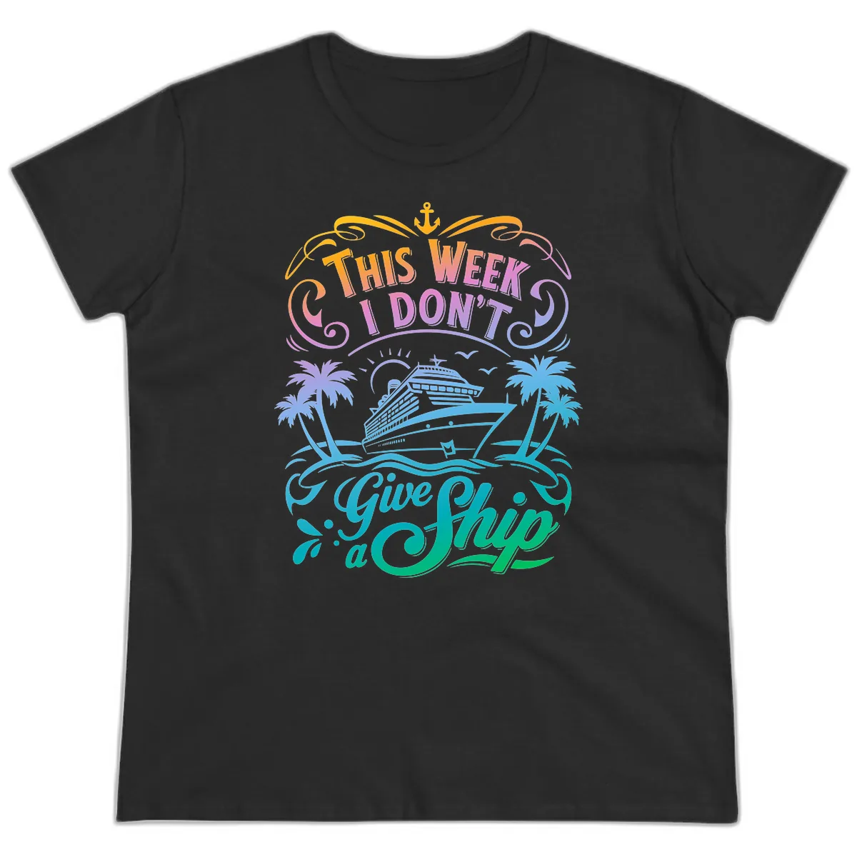 This Week I Don't Give Ship Ladies Tee in Black