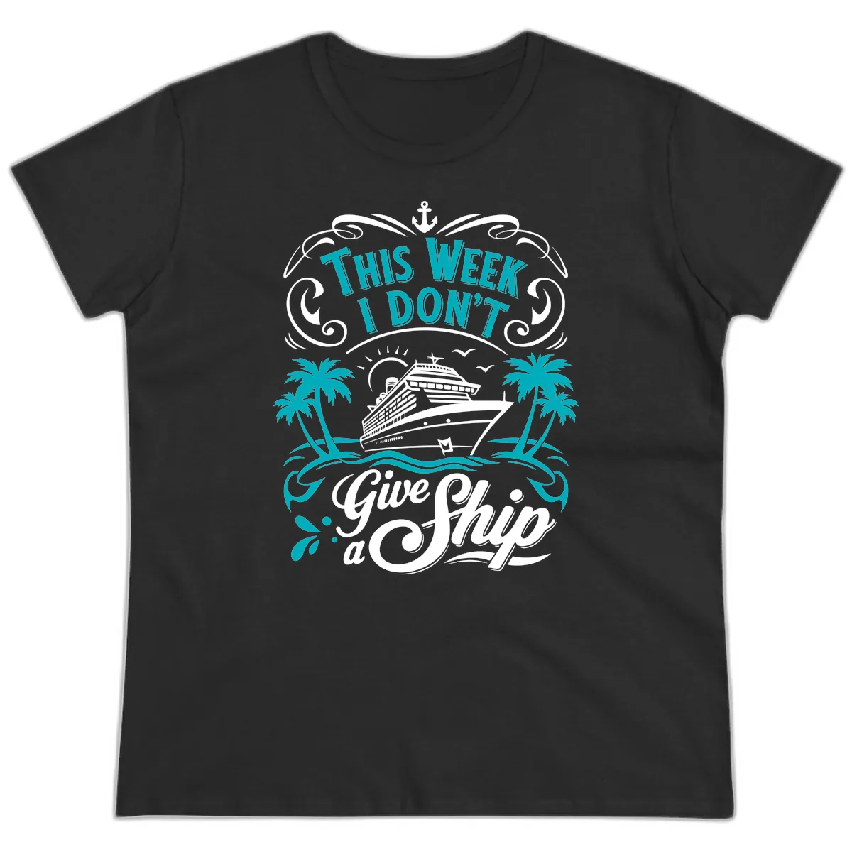 This Week I Don't Give Ship Ladies Tee in Black