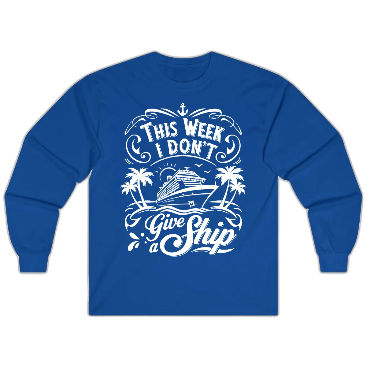 This Week I Don't Give a Ship Long Sleeve in Royal