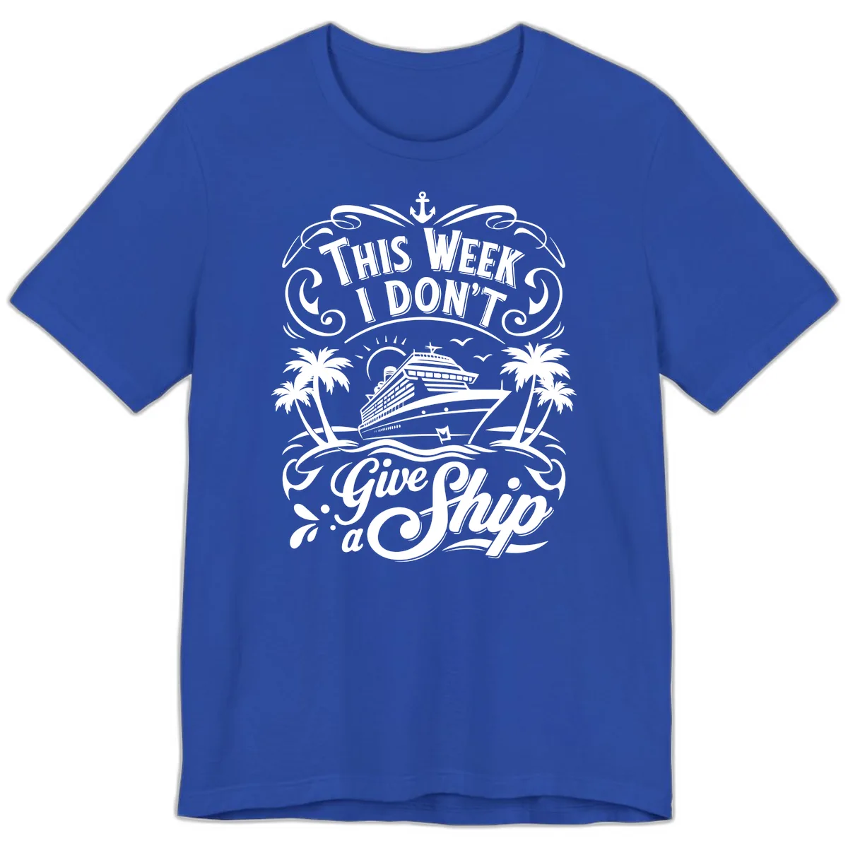 This Week I Don't Give a Ship Premium T-Shirt in True Royal