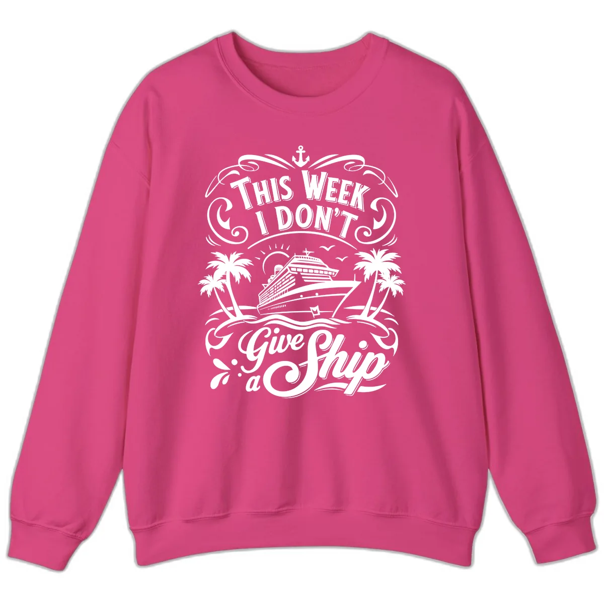 This Week I Don't Give a Ship Sweatshirt in Heliconia