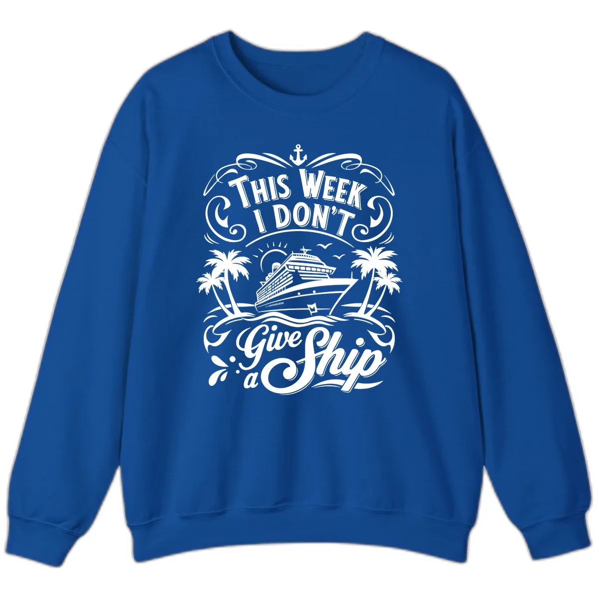 This Week I Don't Give a Ship Sweatshirt in Royal
