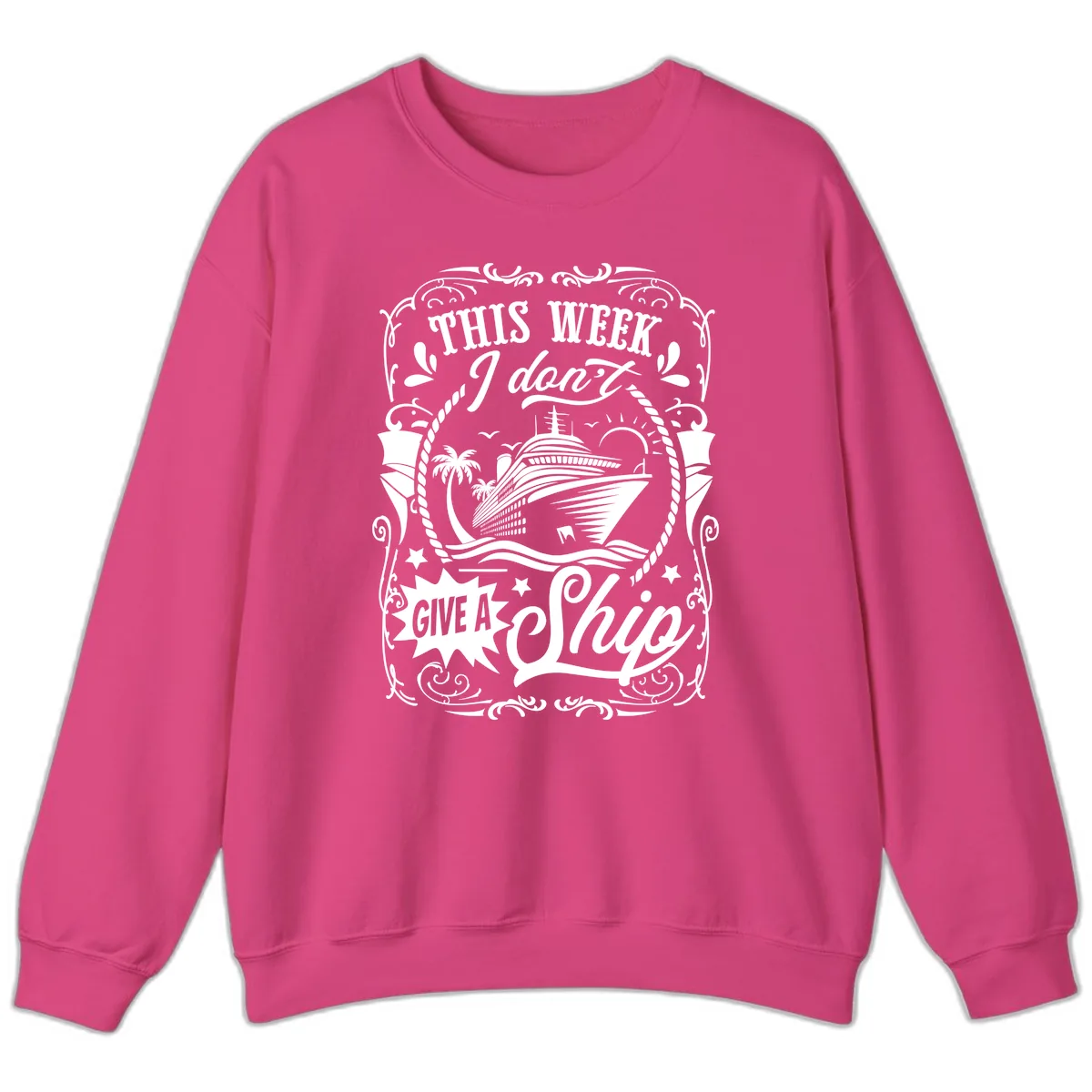 This Week I Don't Give A Ship Sweatshirt in Heliconia