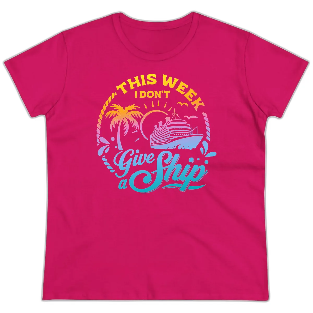 This Week I Don't Give A Ship Ladies Tee in Heliconia