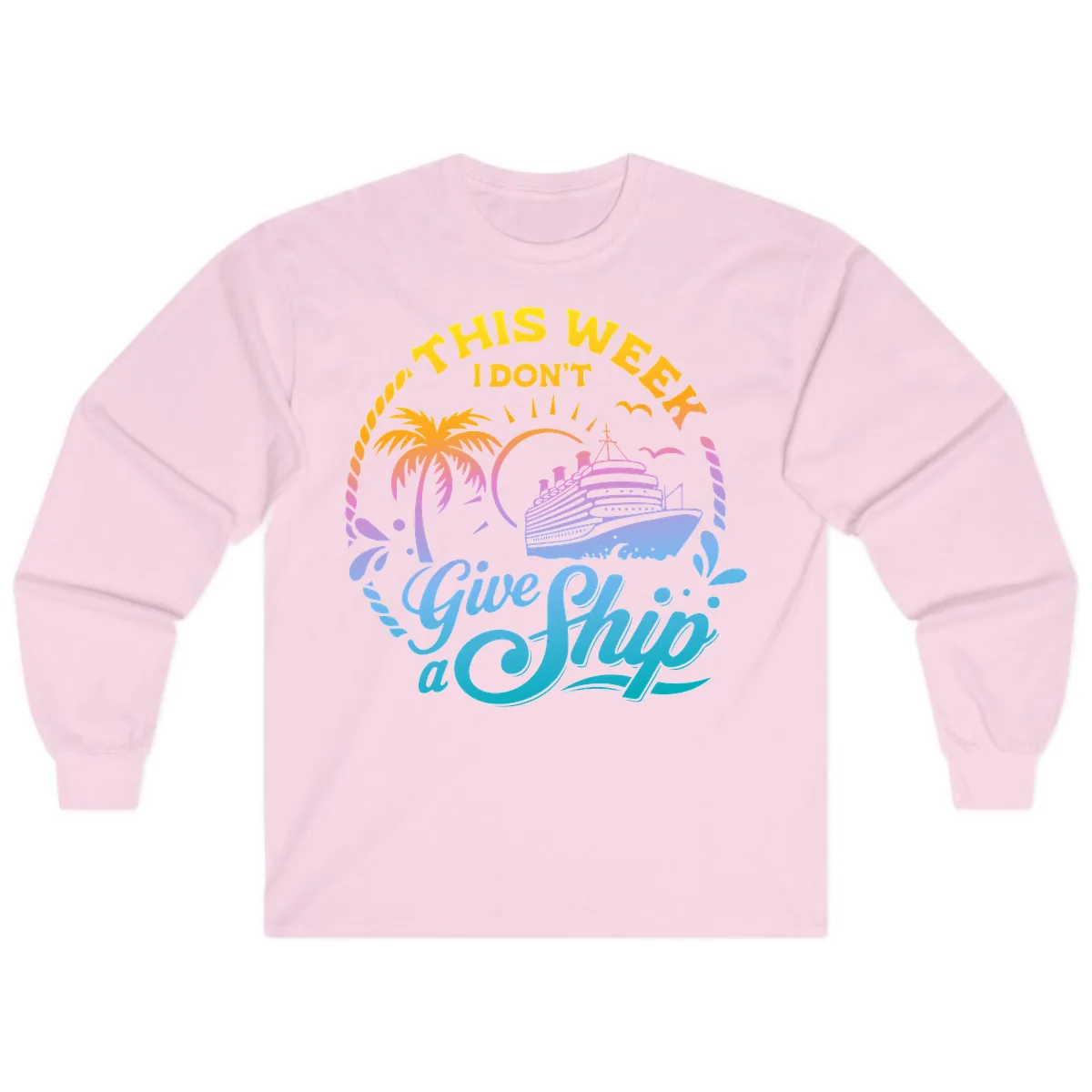 This Week I Don't Give A Ship Long Sleeve in Light Pink