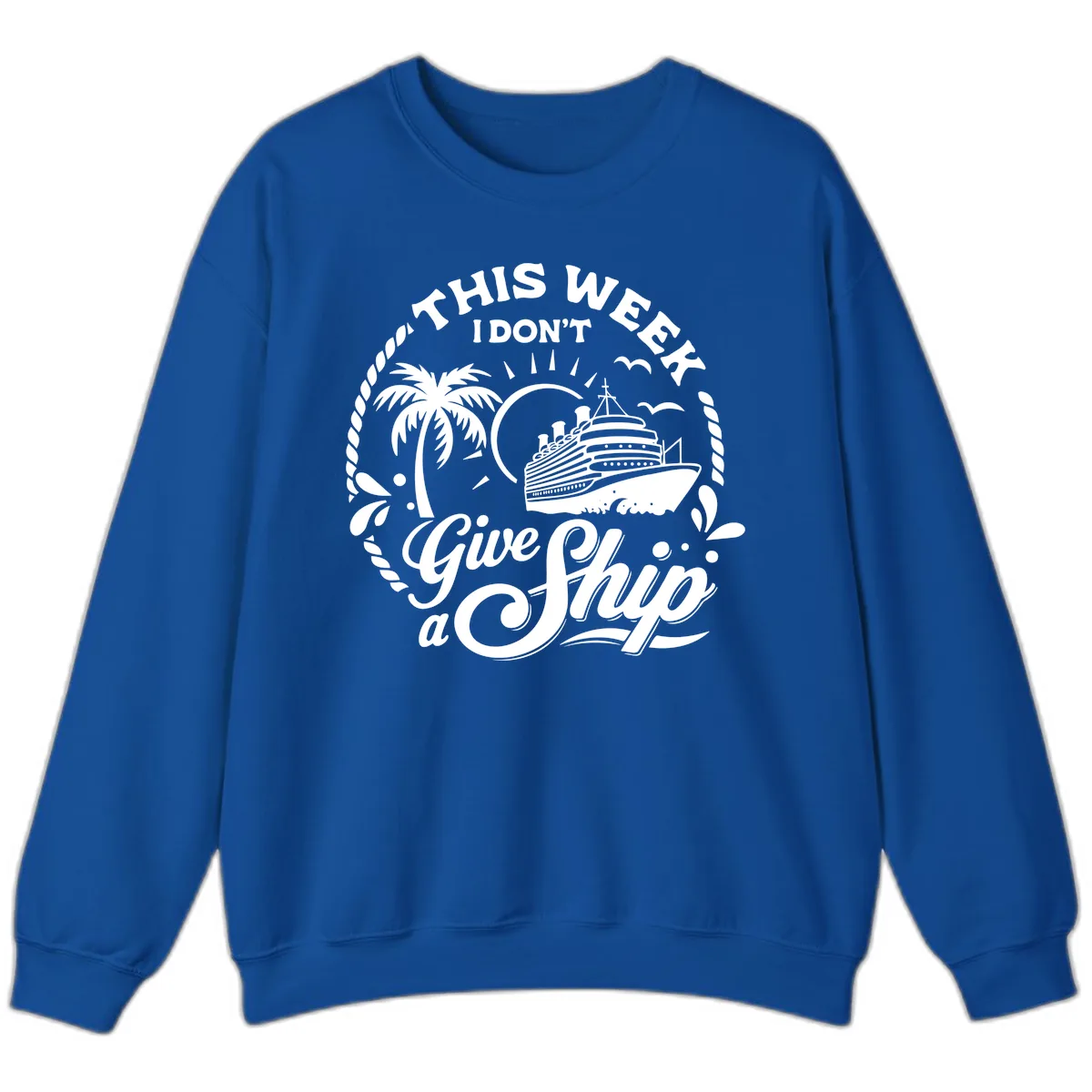 This Week I Don't Give A Ship Sweatshirt in Royal