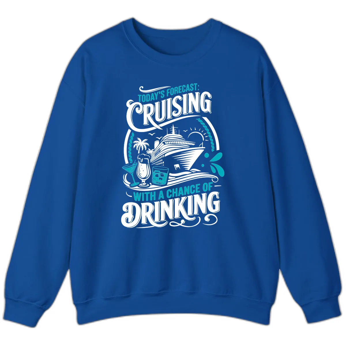 Today's Forecast Cruising With Drinking Sweatshirt in Royal