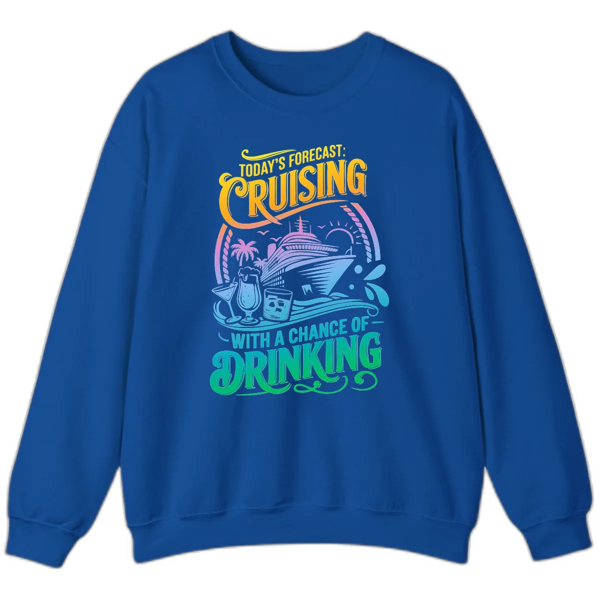 Today's Forecast Cruising With Drinking Sweatshirt in Royal
