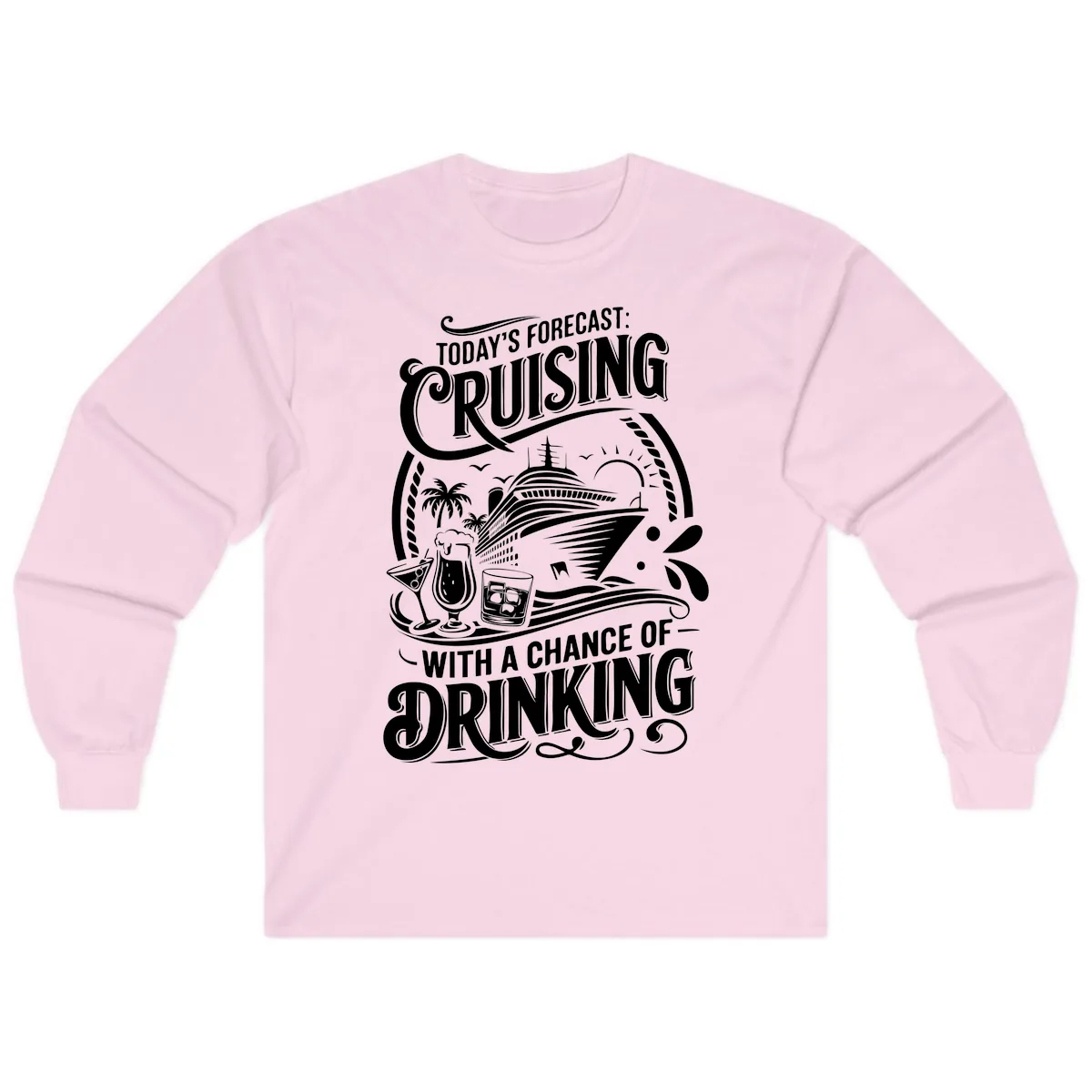 Today's Forecast Cruising With A Chance Of Drinking Long Sleeve in Light Pink