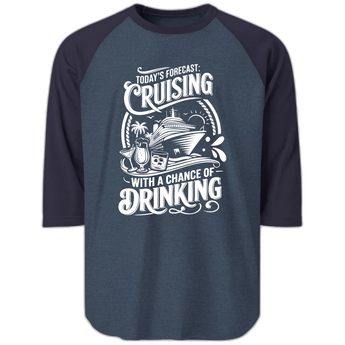 Today's Forecast Cruising With A Chance Of Drinking Raglan 3/4 in Heather Denim Navy