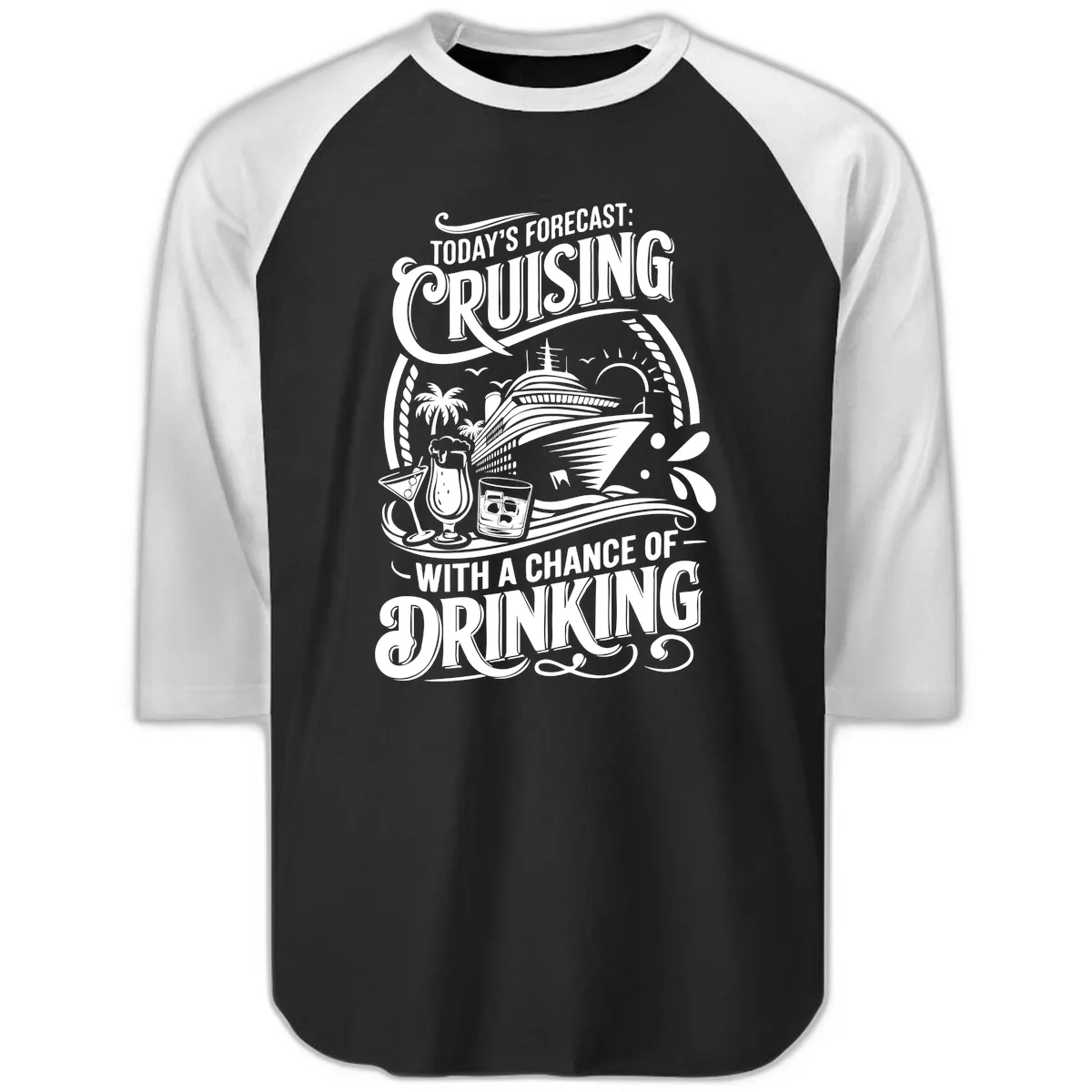 Today's Forecast Cruising With A Chance Of Drinking Raglan 3/4 in Black White