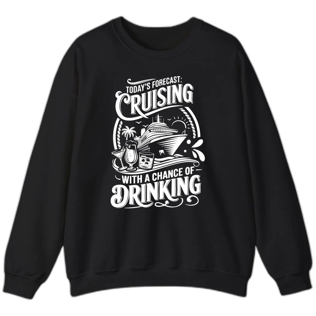 Today's Forecast Cruising With A Chance Of Drinking Sweatshirt in Black