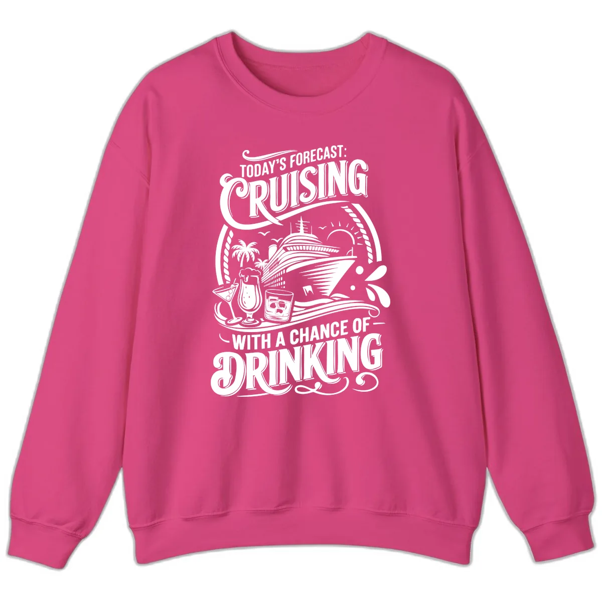 Today's Forecast Cruising With A Chance Of Drinking Sweatshirt in Heliconia