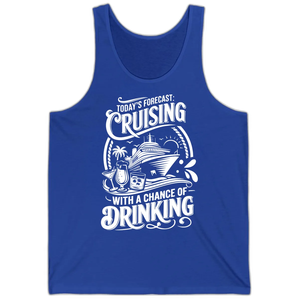 Today's Forecast Cruising With A Chance Of Drinking Tank in True Royal