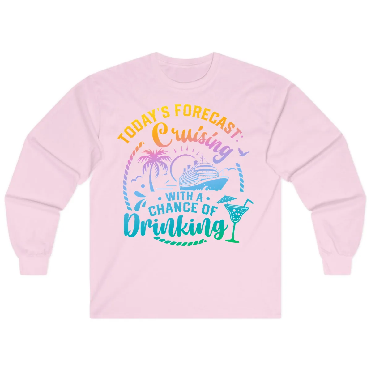 Today's Forecast Cruising With A Chance Of Drinking Long Sleeve in Light Pink