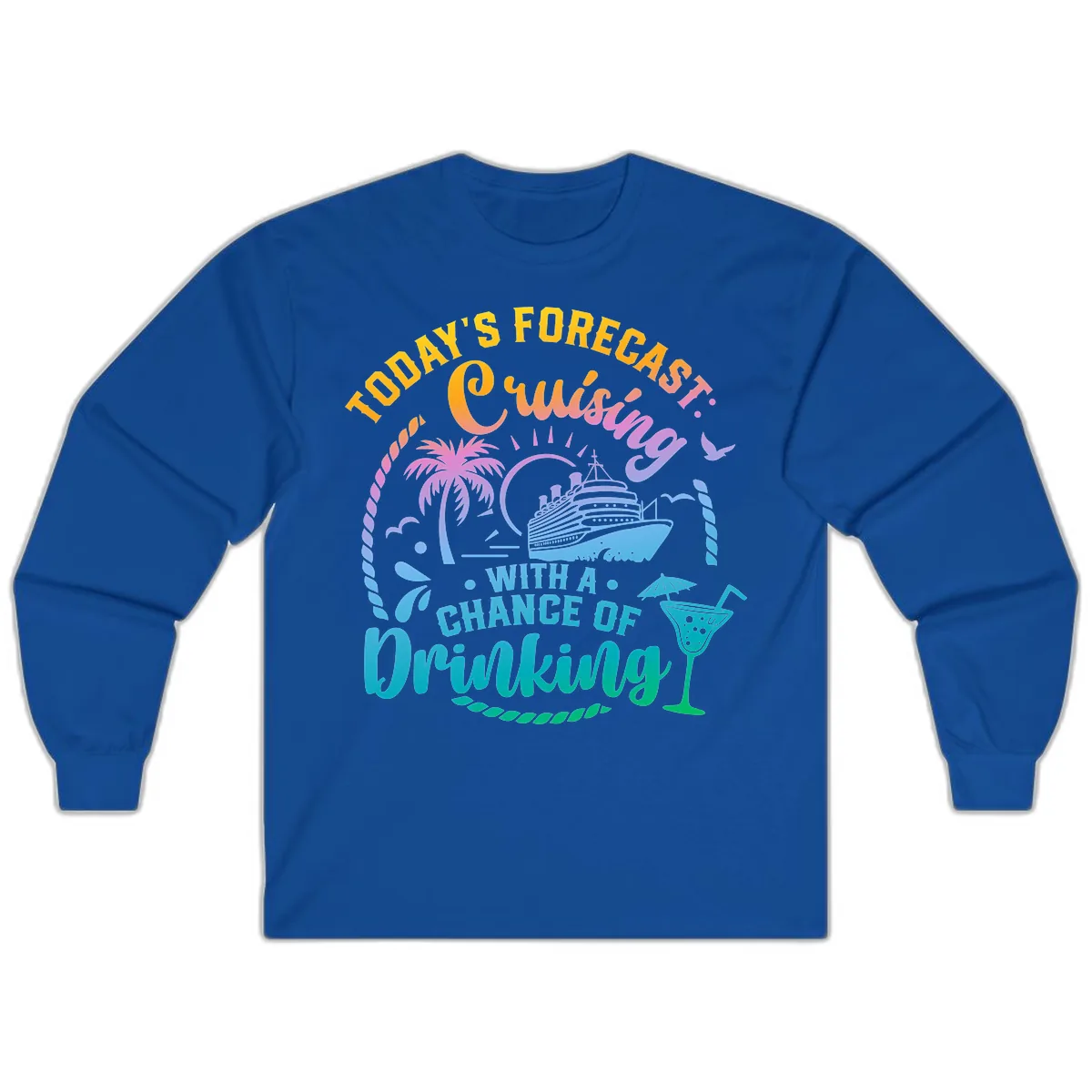 Today's Forecast Cruising With A Chance Of Drinking Long Sleeve in Royal
