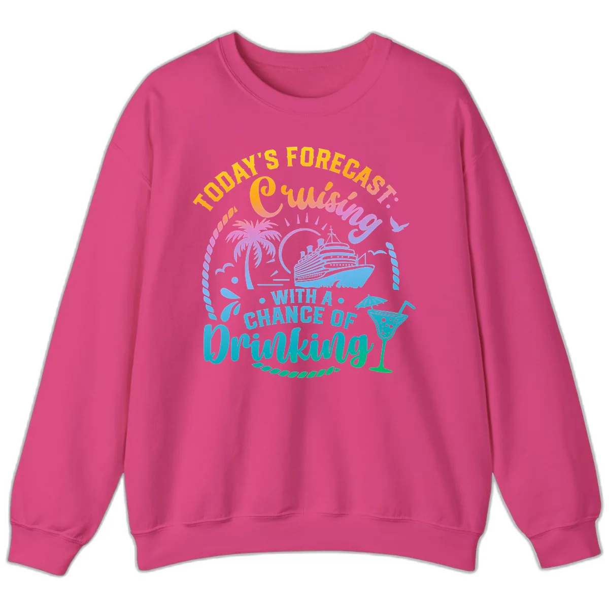 Today's Forecast Cruising With A Chance Of Drinking Sweatshirt in Heliconia