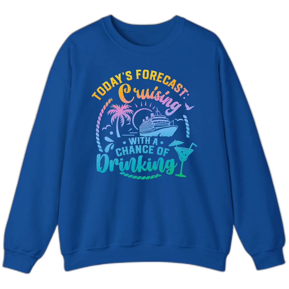 Today's Forecast Cruising With A Chance Of Drinking Sweatshirt in Royal