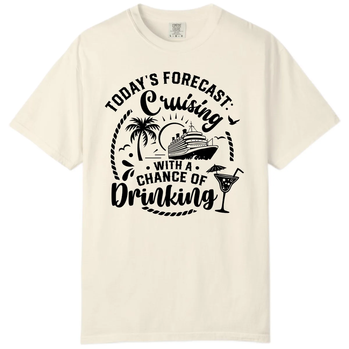 Today's Forecast Cruising With A Chance Of Drinking Comfort Color in Ivory