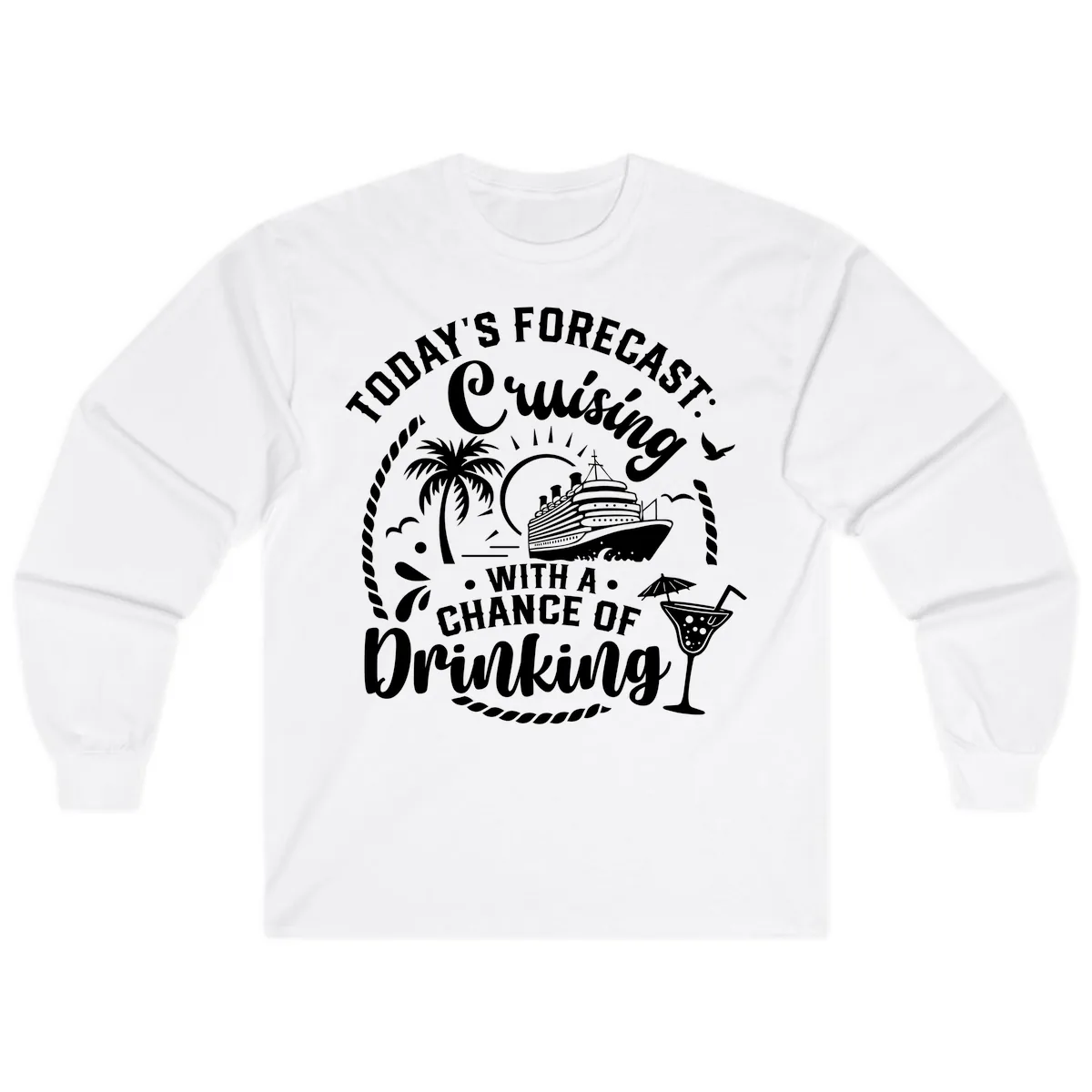 Today's Forecast Cruising With A Chance Of Drinking Long Sleeve in White