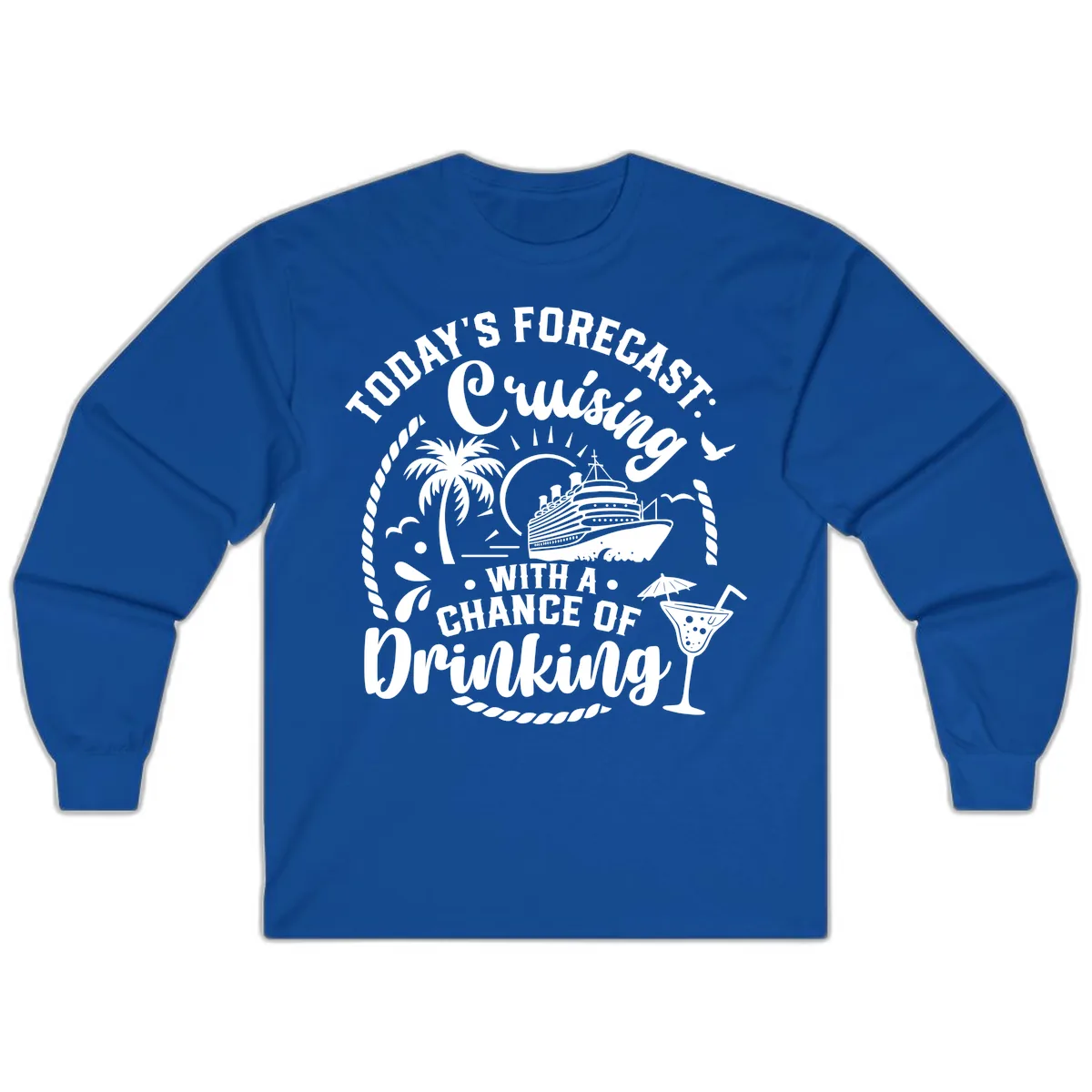 Today's Forecast Cruising With A Chance Of Drinking Long Sleeve in Royal