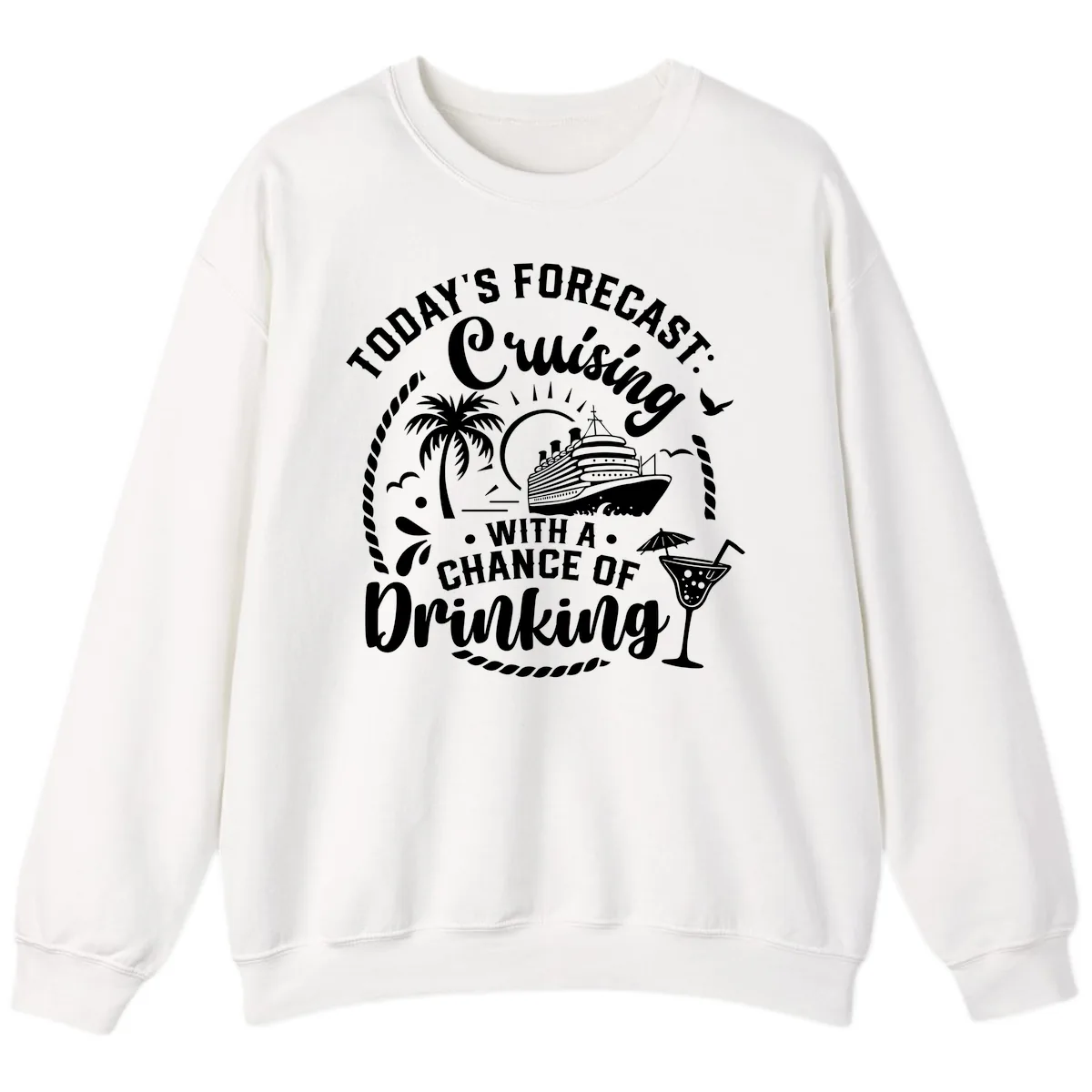 Today's Forecast Cruising With A Chance Of Drinking Sweatshirt in White