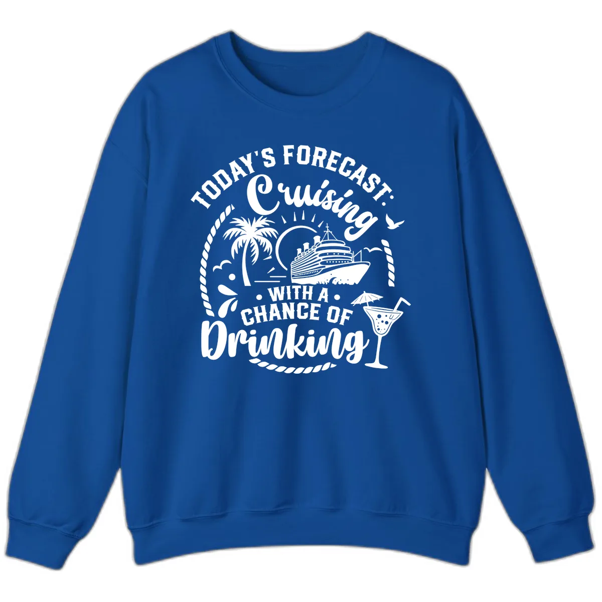 Today's Forecast Cruising With A Chance Of Drinking Sweatshirt in Royal