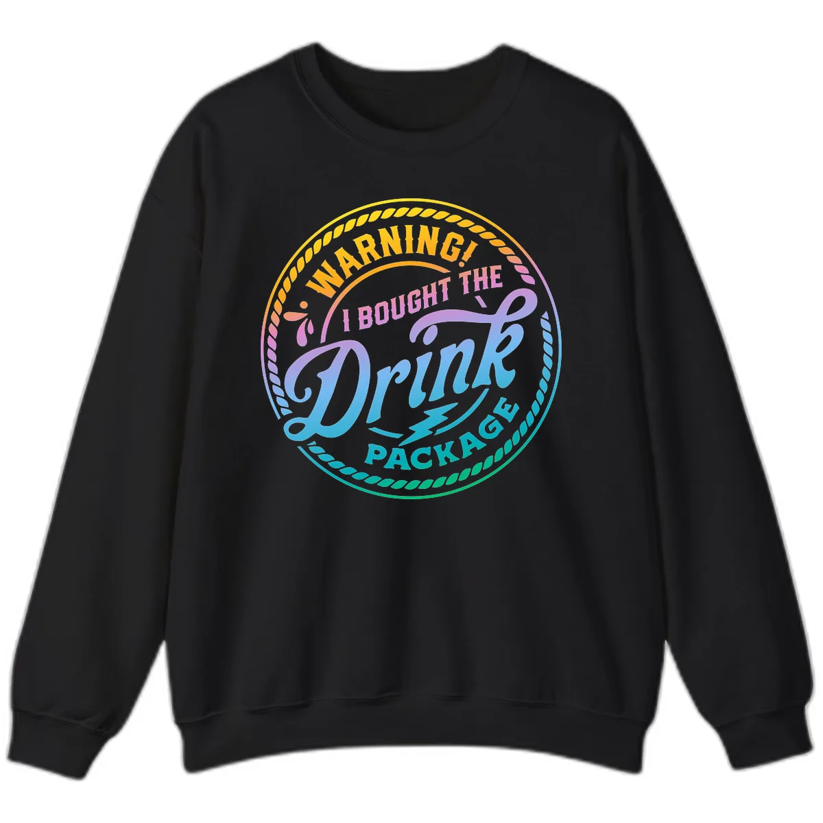 Warning I Bought The Drink Package Sweatshirt in Black