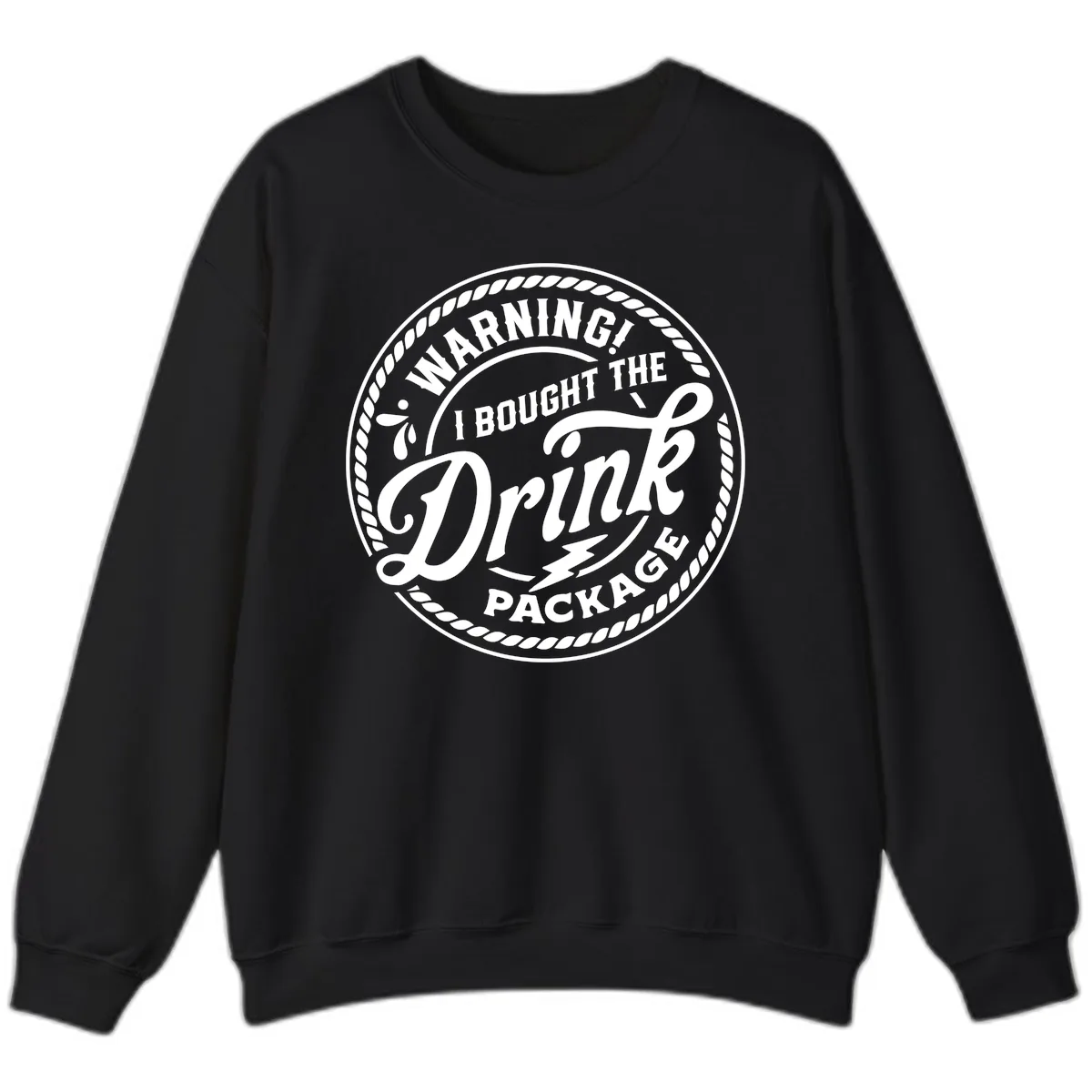 Warning I Bought The Drink Package Sweatshirt in Black