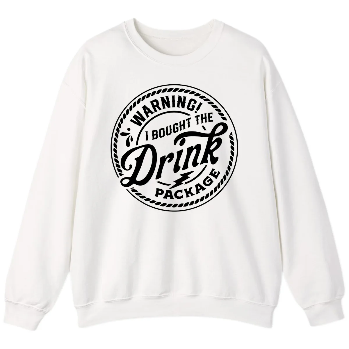 Warning I Bought The Drink Package Sweatshirt in White