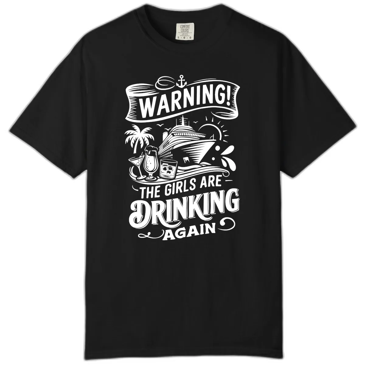 Warning The Girls Are Drinking Again Comfort Color in Black