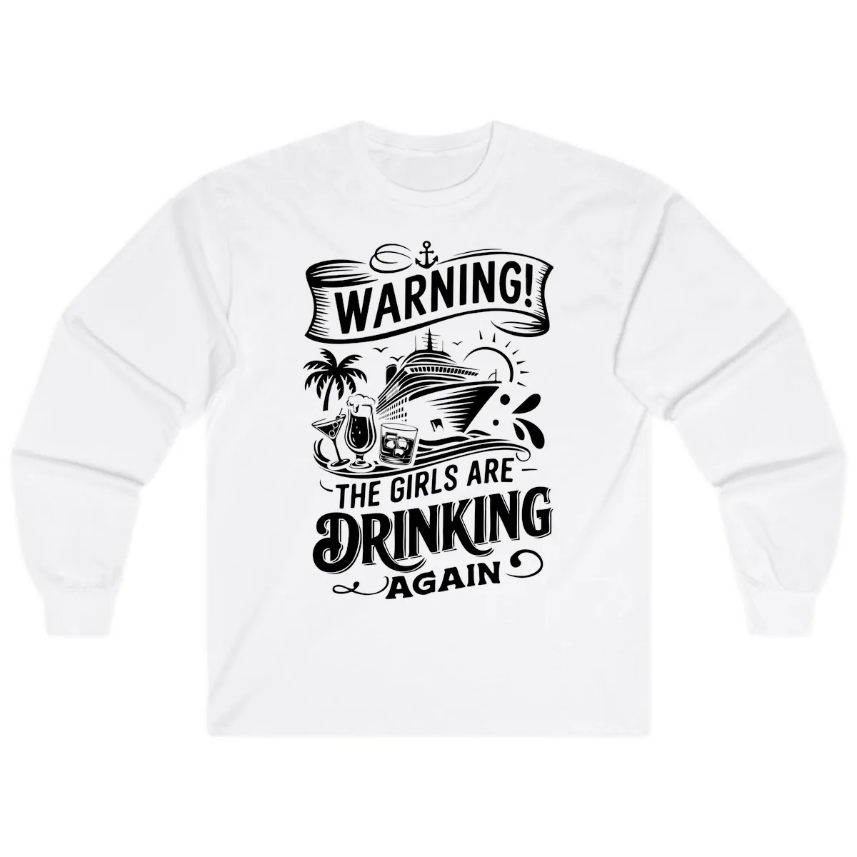 Warning The Girls Are Drinking Again Long Sleeve in White
