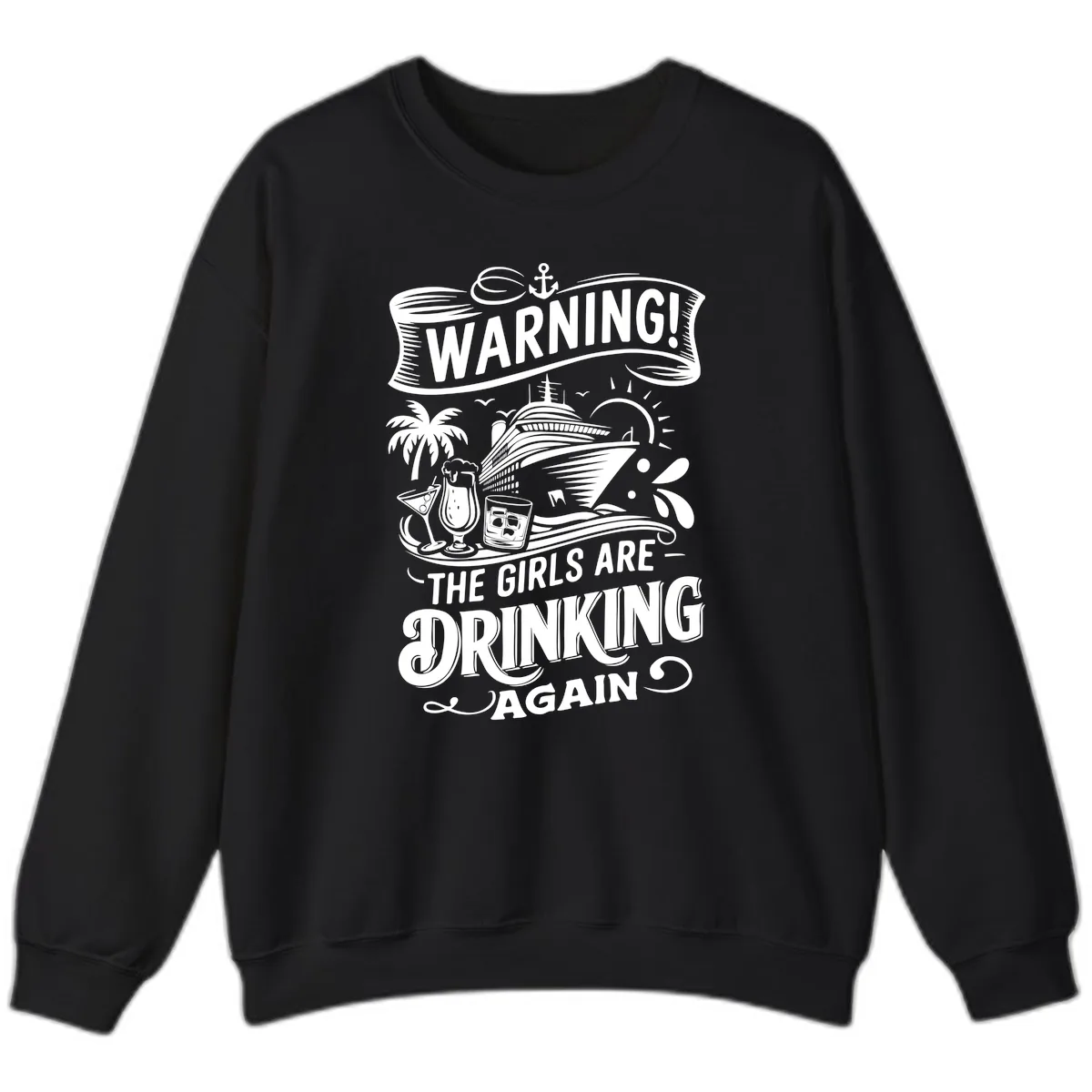 Warning The Girls Are Drinking Again Sweatshirt in Black