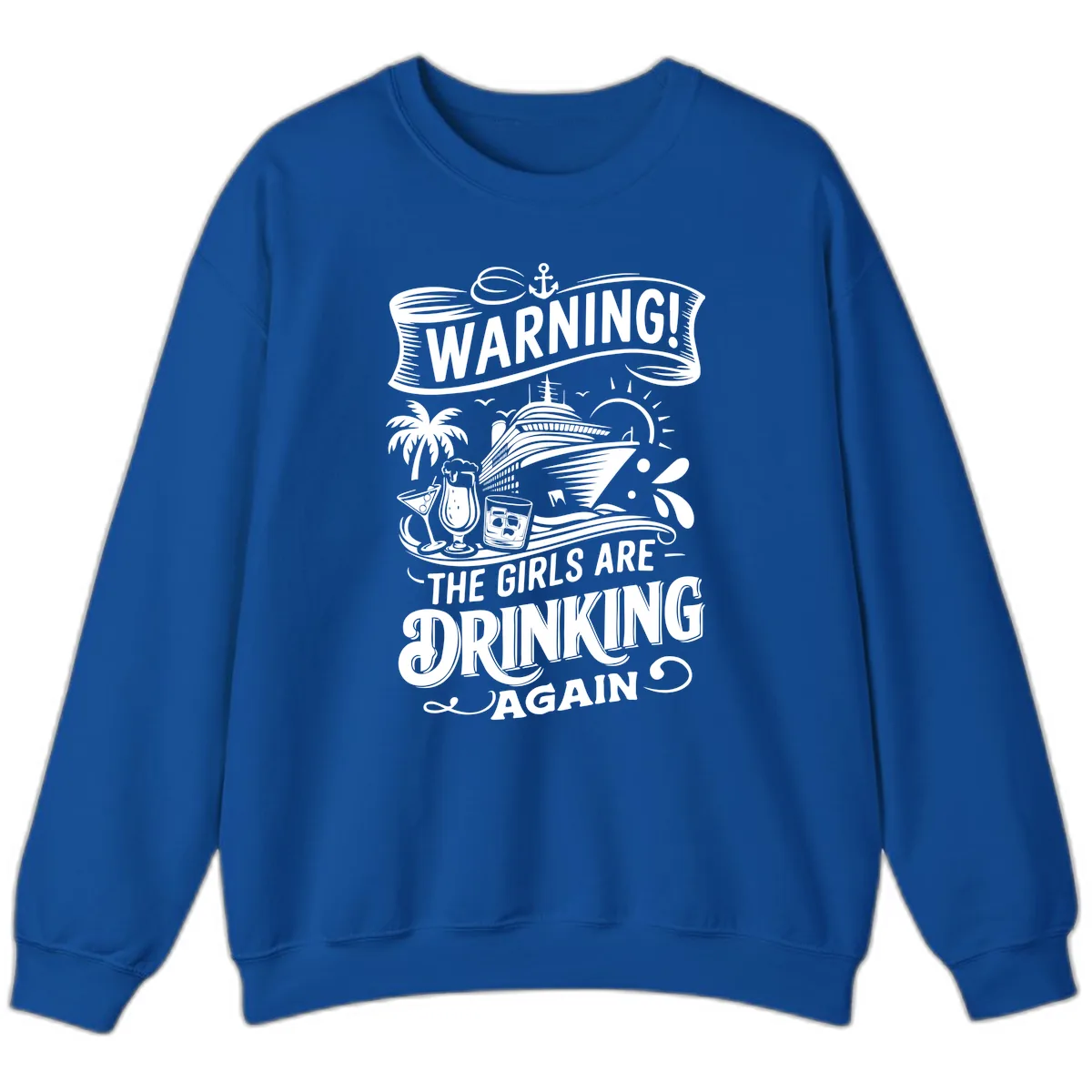 Warning The Girls Are Drinking Again Sweatshirt in Royal