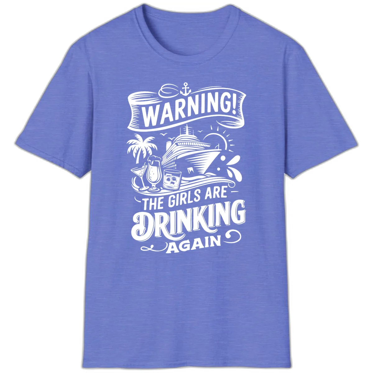 Warning The Girls Are Drinking Again T-Shirt in Heather Royal