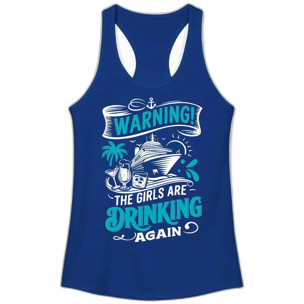 The Girls Are Drinking Again Cruise Warning Ladies Tank in Solid Royal