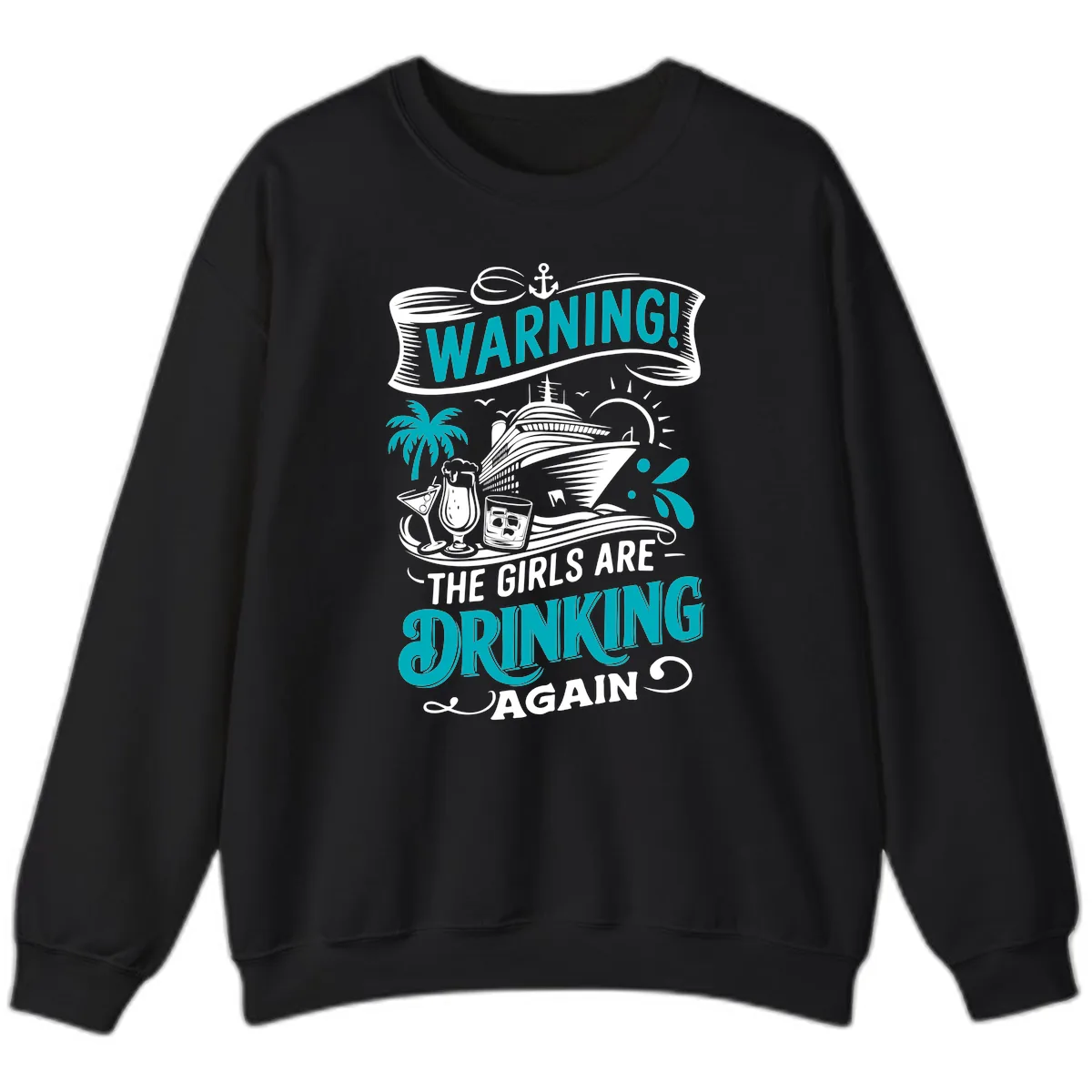 The Girls Are Drinking Again Cruise Warning Sweatshirt in Black