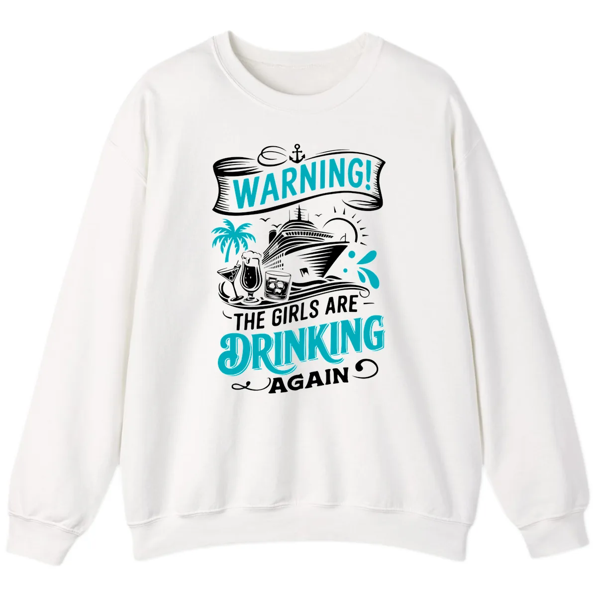 The Girls Are Drinking Again Cruise Warning Sweatshirt in White