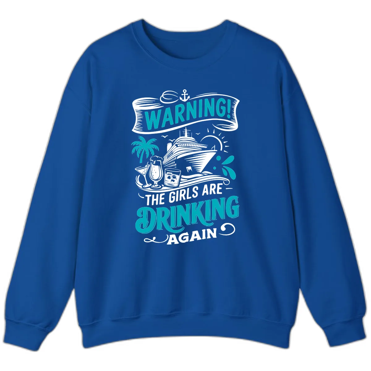 The Girls Are Drinking Again Cruise Warning Sweatshirt in Royal